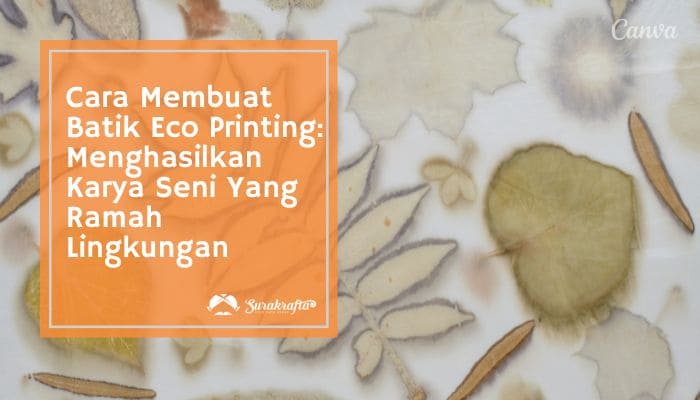 cara membuat batik eco printing menghasilkan karya seni yang ramah lingkungan